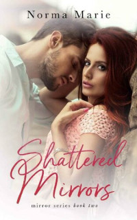 Norma Marie — Shattered Mirrors: Justin and Madison Duet Part One (The Mirror Series Book 2)