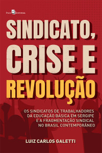 Luiz Carlos Galetti; — Sindicato, crise e revoluo