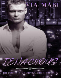 Via Mari — Tenacious: Dark Billionaire Mafia Romance (Billionaire Bodyguards Book 6)