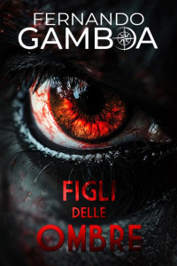 Gamboa, Fernando — FIGLI DELLE OMBRE (Italian Edition)