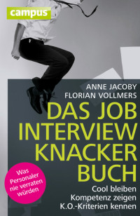 Anne Jacoby & Florian Vollmers — Das Jobinterviewknackerbuch