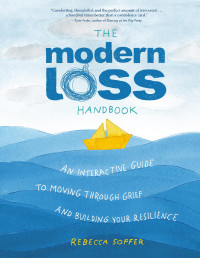 Rebecca Soffer — The Modern Loss Handbook: An Interactive Guide to Moving Through Grief and Building Your Resilience