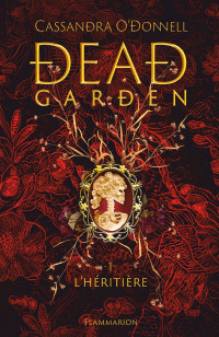 Cassandra O'Donnell — Dead Garden, Tome 1 : L'Héritière