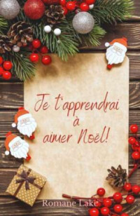 Romane Lake — Je t'apprendrai à aimer Noël!: Novella de Noël 