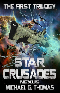 Michael G. Thomas — Star Crusades Nexus: The First Trilogy