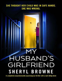 Sheryl Browne — My Husband's Girlfriend: A completely unputdownable psychological thriller with a nail-biting twist