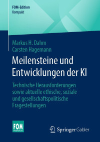 Markus H. Dahm, Carsten Hagemann — Meilensteine und Entwicklungen der KI: Technische Herausforderungen sowie aktuelle ethische, soziale und gesellschaftspolitische Fragestellungen