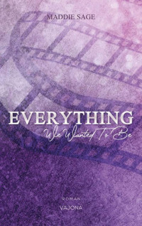 Maddie Sage — EVERYTHING - We Wanted To Be (EVERYTHING - Reihe 1) (German Edition)