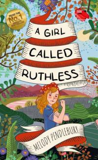 Melody Pendlebury — A Girl Called Ruthless: A moving coming of age novel