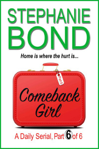 Stephanie Bond — Comeback Girl: A Daily Serial part 6 of 6
