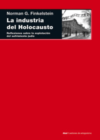 Finkelstein, Norman.; — La industria del Holocausto