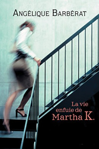 Angélique Barbérat — La vie enfuie de Martha K