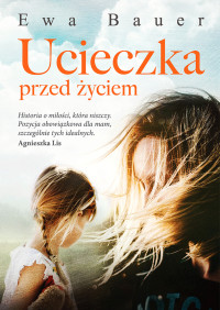 Ewa Bauer — Ucieczka przed życiem