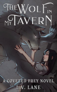 L.V. Lane — The Wolf in My Tavern: Tales of Bleakness (Coveted Prey Book 22)