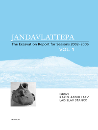 Novacek, Karel;Serych, Jan;Danielisova, A.;Abdullaev, K. A.;Stanco, Ladislav; & Kazim Abdullaev — Jandavlattepa: The Excavation Report for Seasons 2002–2006 (Vol. 1)