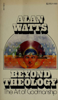 Watts, Alan, 1915-1973 — Beyond theology; the art of Godmanship