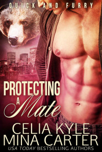Kyle, Celia & Carter, Mina — Protecting a Mate (BBW Paranormal Werebear Romance) (Quick & Furry Book 7)