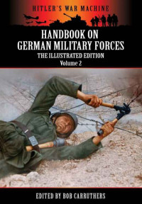 Bob Carruthers — Handbook On German Military Forces - The Illustrated Edition - Volume 2