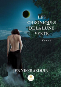 Jennifer Arduin — Les chroniques de la lune verte - Tome 1: Les Woirgards (French Edition)