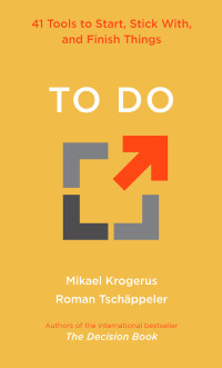 Mikael Krogerus, Roman Tschäppeler — To Do: 41 Tools to Start, Stick With, and Finish Things