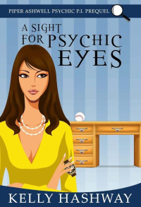 Kelly Hashway — A Sight for Psychic Eyes (Piper Ashwell Psychic P.I. Book 0.5)