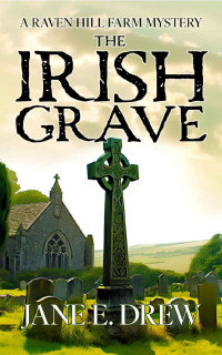 Jane Drew — The Irish Grave: A Raven Hill Farm Mystery