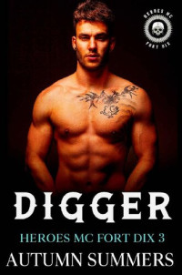 AUTUMN SUMMERS — Digger (Heroes MC Fort Dix 3): MC Romance Enemies To Lovers