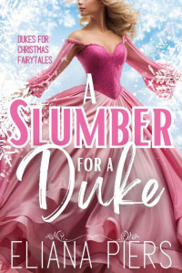 Eliana Piers — A Slumber for a Duke: A Sleeping Beauty Regency Romance Christmas Story (Dukes for Christmas Fairytales Book 3)