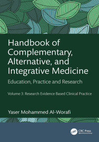 Yaser Mohammed Al-Worafi — Handbook of Complementary, Alternative, and Integrative Medicine Education, Practice, and Research Volume 3: Research Evidence Based Clinical Practice