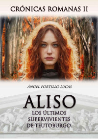 Angel Portillo Lucas — ALISO, Los últimos supervivientes de Teutoburgo. (Spanish Edition)