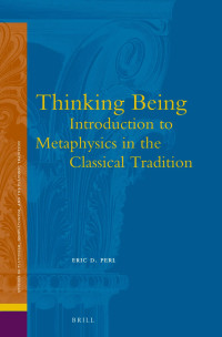 Perl, Eric — Thinking Being: Introduction to Metaphysics in the Classical Tradition