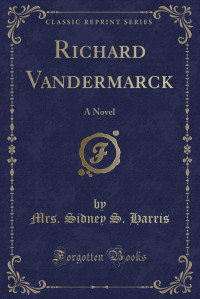 Sidney S. Harris — Richard Vandermarck: A Novel