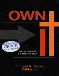 Michael DiMarco, Hayley DiMarco — Own it : leaving behind a borrowed faith
