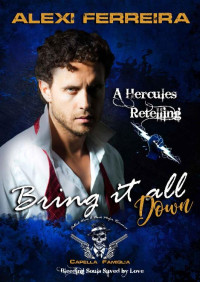 Alexi Ferreira — Bring it all down: Fabled Wars A Dark Mafia Romance, Bleeding Souls Saved By Love! A Fable Retelling of Hercules