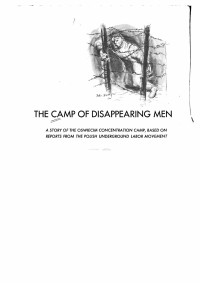 unknown — The Camp of Disappearing Men; a Story of the Oswiecim [Auschwitz] Concentration Camp 