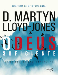 D Martyn Lloyd Jones — O Deus suficiente