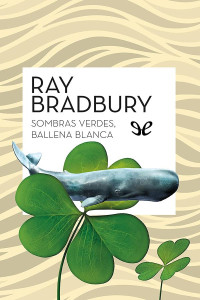 Ray Bradbury — Sombras verdes, ballena blanca