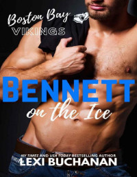 Lexi Buchanan — Bennett: on the ice (Boston Bay Vikings Book 2)