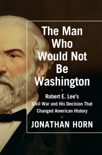 Jonathan Horn — The Man Who Would Not Be Washington