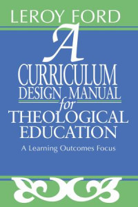 LeRoy Ford; — A Curriculum Design Manual for Theological Education