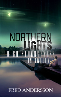 Andersson, Fred — Northern Lights: High Strangeness in Sweden