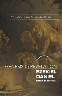 Hinton, Linda B.; — Genesis to Revelation: Ezekiel, Daniel Participant Book: A Comprehensive Verse-by-Verse Exploration of the Bible