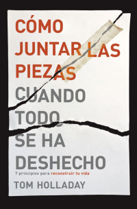 Tom Holladay — Cómo juntar las piezas cuando todo se ha deshecho 