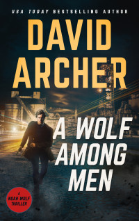 Archer, David — A Wolf Among Men (Noah Wolf Book 19)