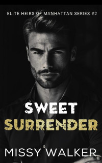 Missy Walker — Sweet Surrender (Elite Heirs of Manhattan Series Book 2)