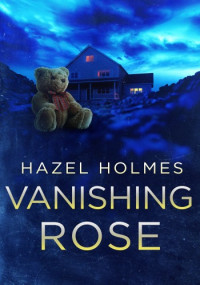 Hazel Holmes — Vanishing Rose