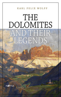 Karl Felix Wolff — The Dolomites and their Legends