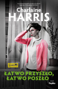 Charlaine Harris — Łatwo przyszło, łatwo poszło