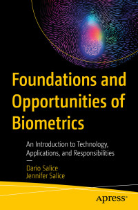 Dario Salice, Jennifer Salice — Foundations and Opportunities of Biometrics: An Introduction to Technology, Applications, and Responsibilities