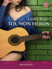 Laura Kaye [Kaye, Laura] — Toi, mon héros